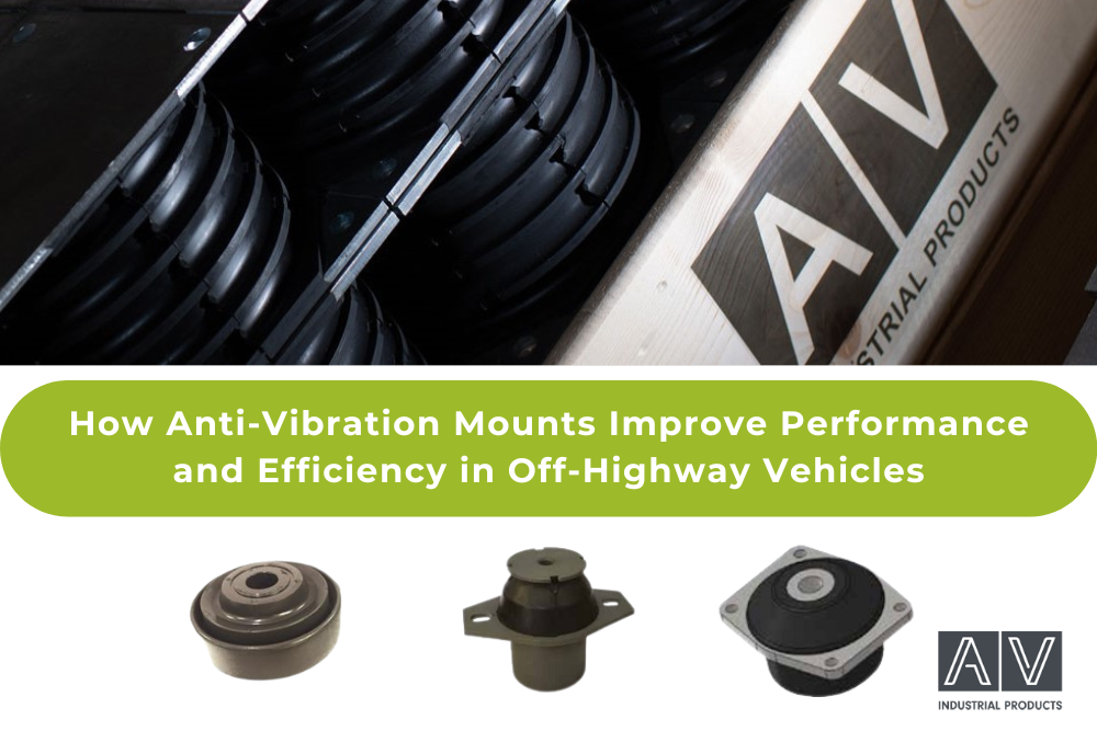 How Anti-Vibration Mounts Improve Performance and Efficiency in Off-Highway Vehicles blog graphic